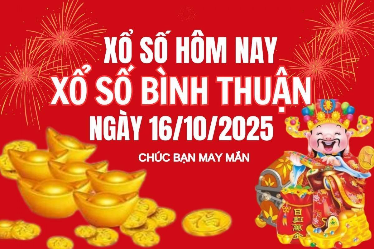 XSBTH 16/10, Kết quả xổ số Bình Thuận hôm nay 16/10/2025, Trực tiếp XSBTH ngày 16 tháng 10