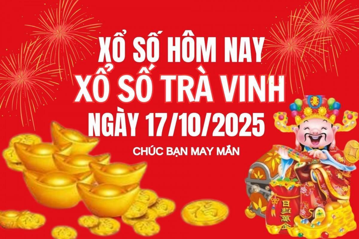 XSTV 17/10, Kết quả xổ số Trà Vinh hôm nay 17/10/2025, Trực tiếp XSTV ngày 17 tháng 10