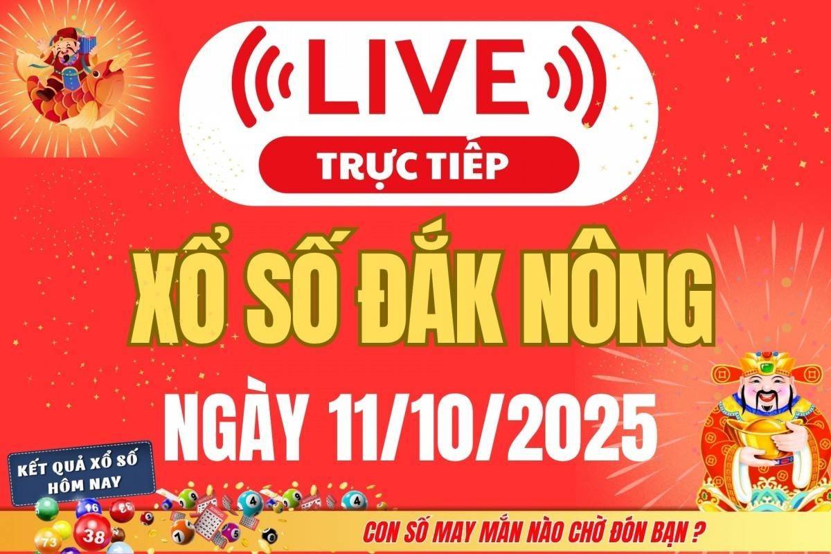 TRỰC TIẾP: Xổ số Đắk Nông hôm nay ngày 11/10/2025 - XSDNO 11/10