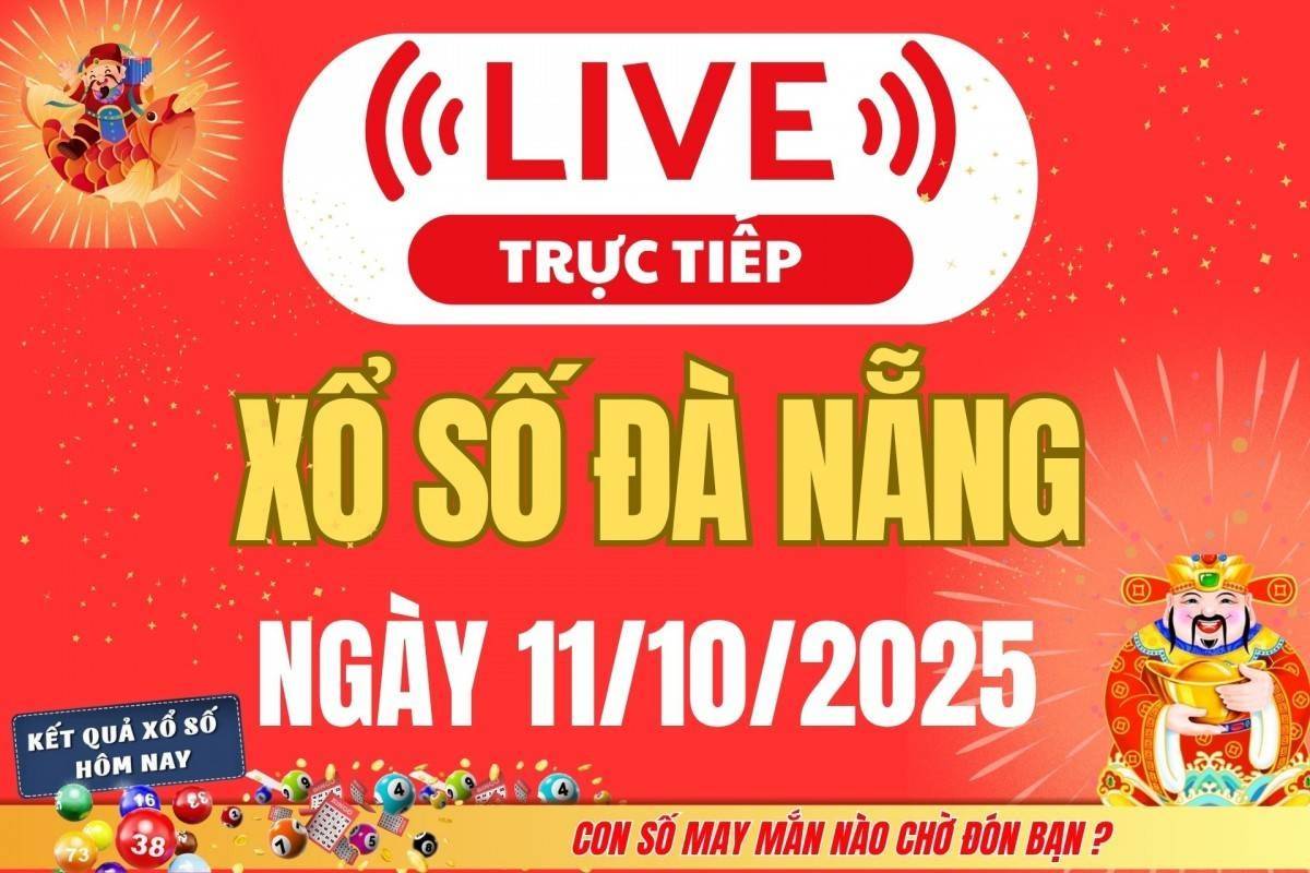 TRỰC TIẾP: Xổ số Đà Nẵng hôm nay ngày 11/10/2025 - XSDNA 11/10