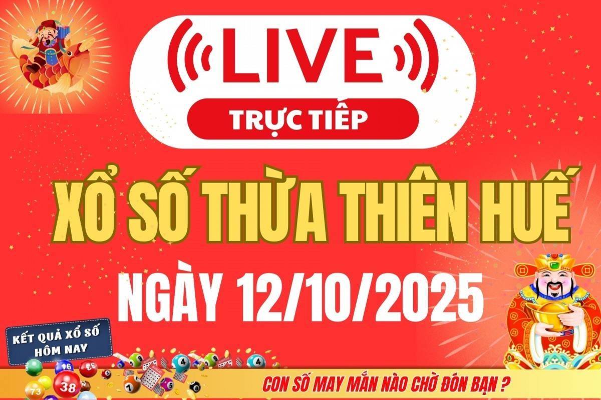 TRỰC TIẾP: Xổ số Thừa Thiên Huế hôm nay ngày 12/10/2025 - XSTTH 12/10