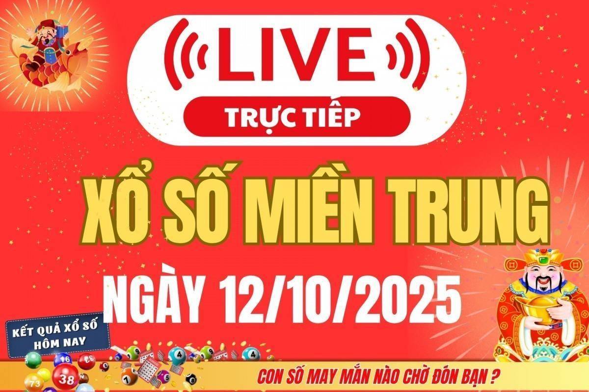 TRỰC TIẾP: XSMT 12/10 - Kết quả xổ số miền Trung hôm nay 12/10