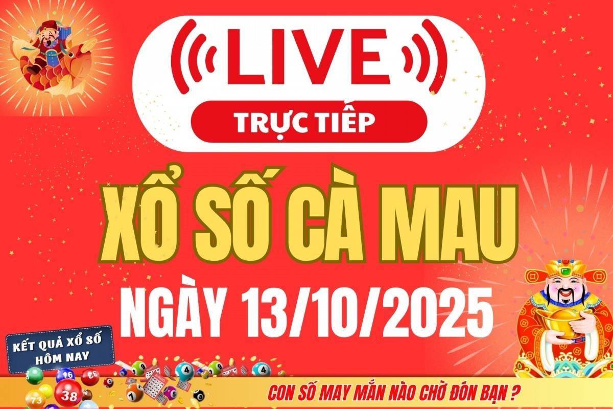 TRỰC TIẾP: Xổ số Cà Mau hôm nay ngày 13/10/2025 - XSCM 13/10