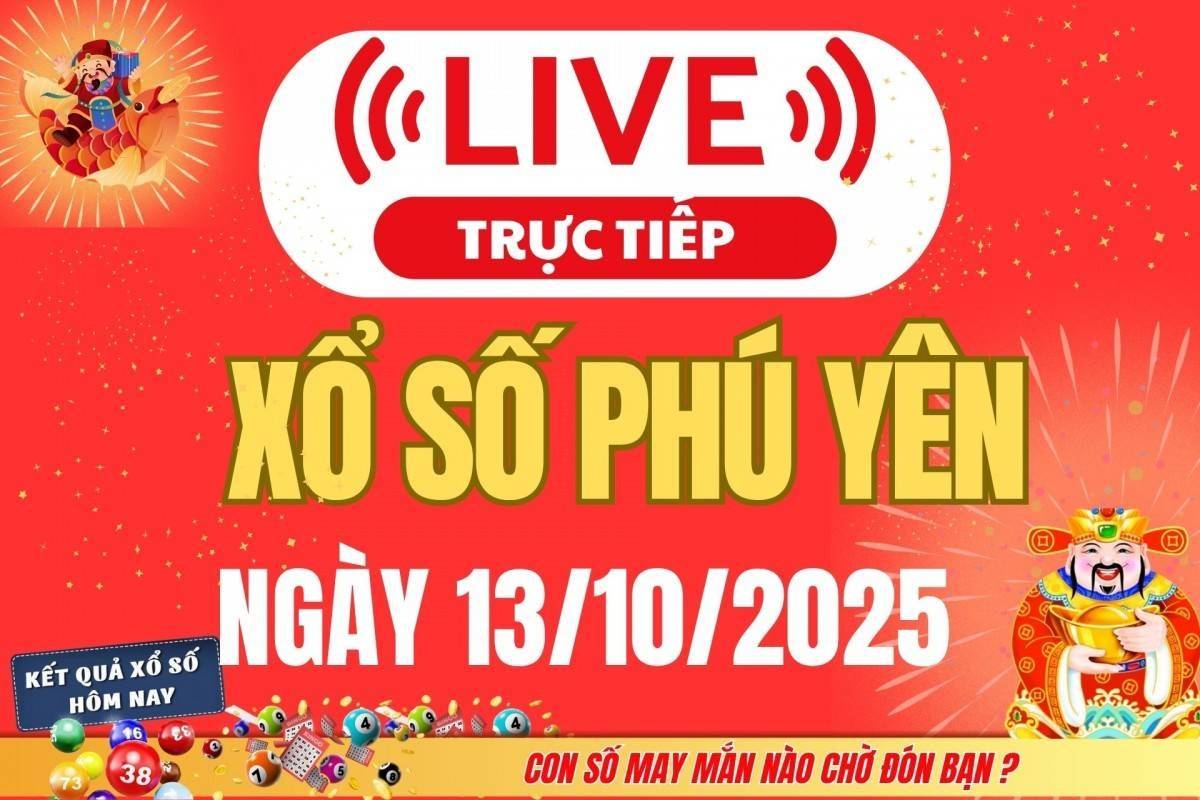 TRỰC TIẾP: Xổ số Phú Yên hôm nay ngày 13/10/2025 - XSPY 13/10
