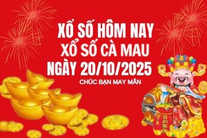 XSCM 20/10, Kết quả xổ số Cà Mau hôm nay 20/10/2025, Trực tiếp XSCM ngày 20 tháng 10