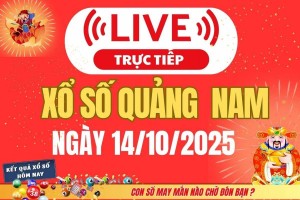 TRỰC TIẾP: Xổ số Quảng Nam hôm nay ngày 14/10/2025 - XSQNA 14/10