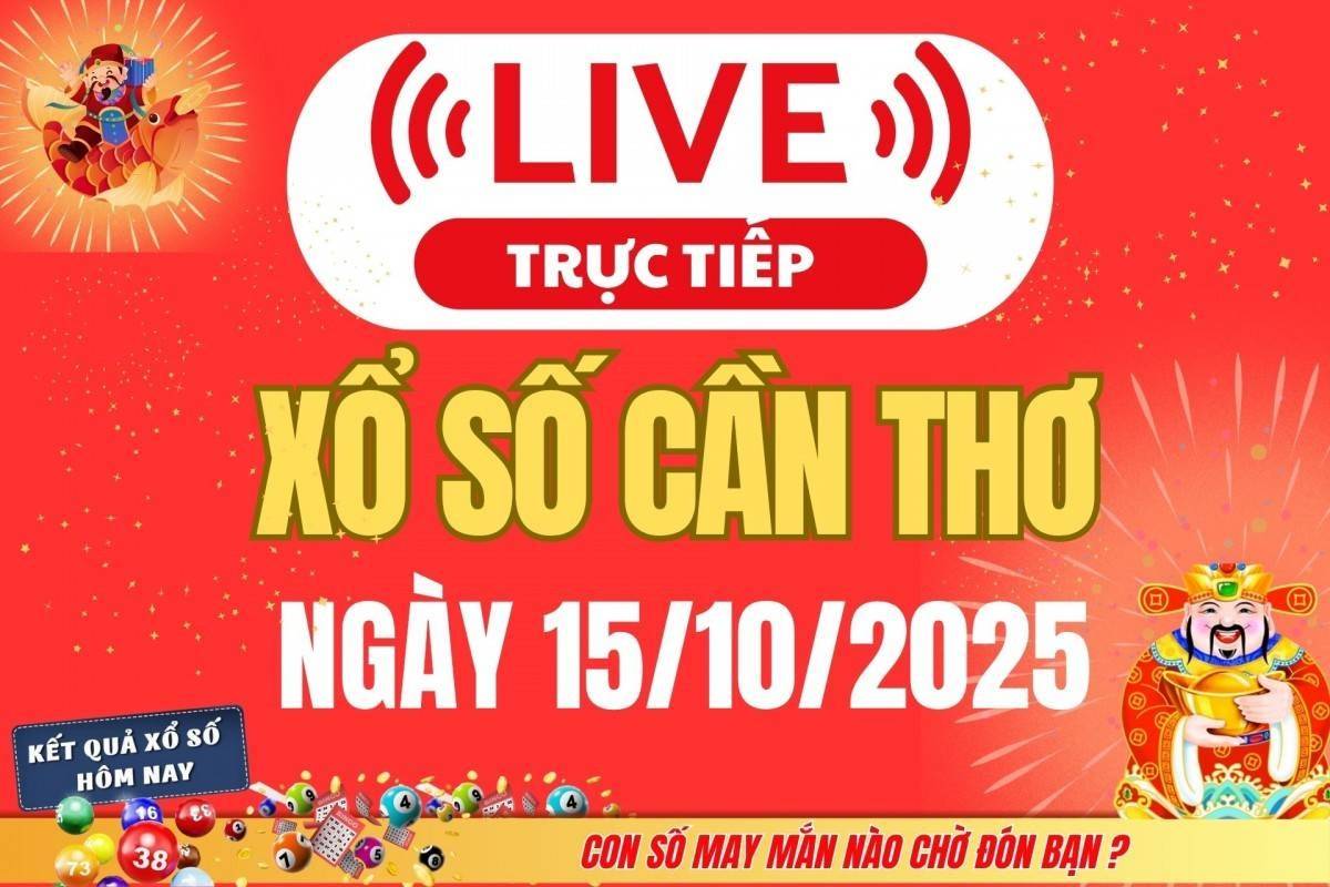 TRỰC TIẾP: Xổ số Cần Thơ hôm nay ngày 15/10/2025 - XSCT 15/10