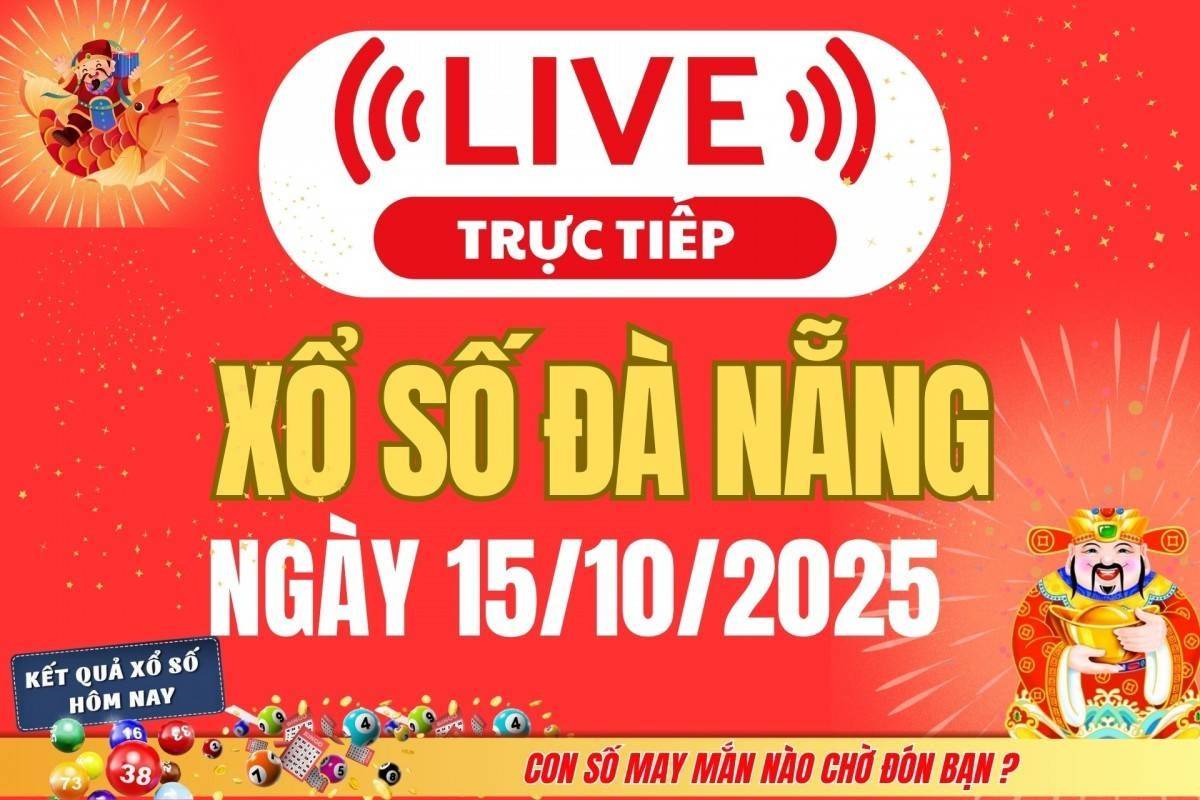 TRỰC TIẾP XSDNA 15/10: Xổ số Đà Nẵng hôm nay ngày 15/10/2025
