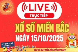 TRỰC TIẾP: Kết quả Xổ số miền Bắc hôm nay 15/10/2025 - XSMB 15/10