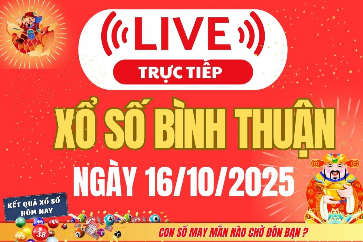 TRỰC TIẾP: Xổ số Bình Thuận hôm nay ngày 9/10/2025 -XSBTH 9/10