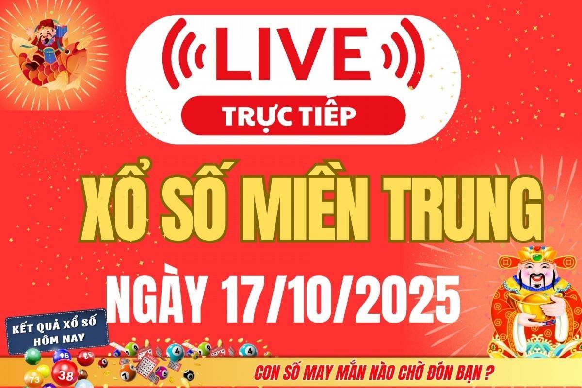 TRỰC TIẾP: XSMT 17/10 - Kết quả xổ số miền Trung hôm nay 17/10