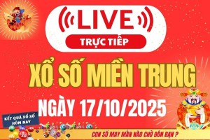 TRỰC TIẾP: XSMT 17/10 - Kết quả xổ số miền Trung hôm nay 17/10