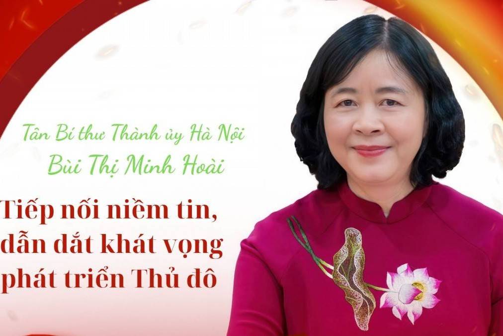 Tân Bí thư Thành ủy Hà Nội Bùi Thị Minh Hoài: Tiếp nối niềm tin, dẫn dắt khát vọng phát triển Thủ đô