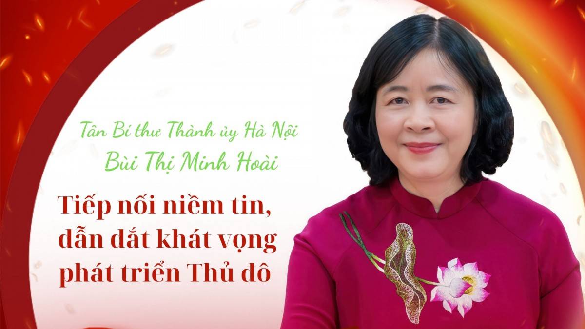 Tân Bí thư Thành ủy Hà Nội Bùi Thị Minh Hoài: Tiếp nối niềm tin, dẫn dắt khát vọng phát triển Thủ đô