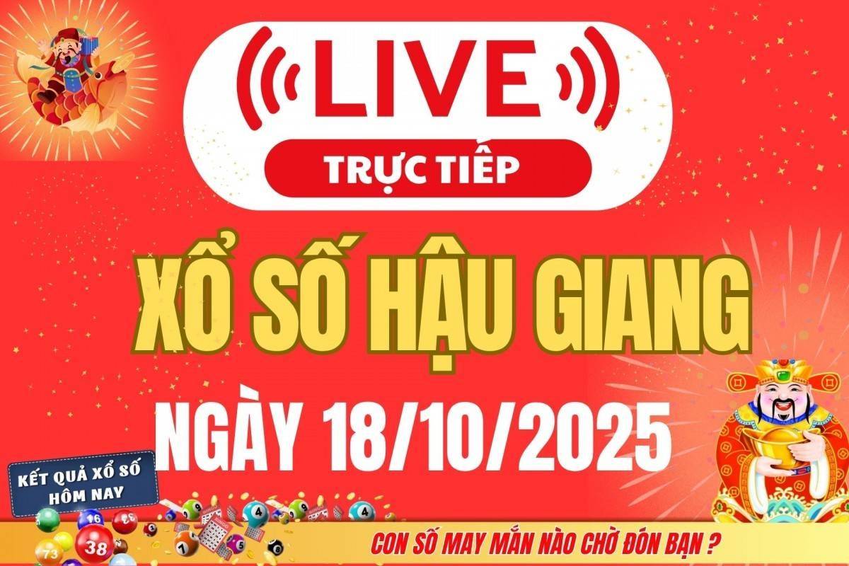 TRỰC TIẾP: Xổ số Hậu Giang hôm nay ngày 18/10/2025 - XSHG 18/10