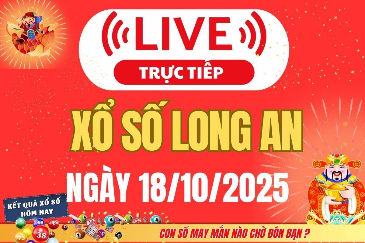 TRỰC TIẾP: Xổ số Long An hôm nay ngày 18/10/2025 - XSLA 18/10