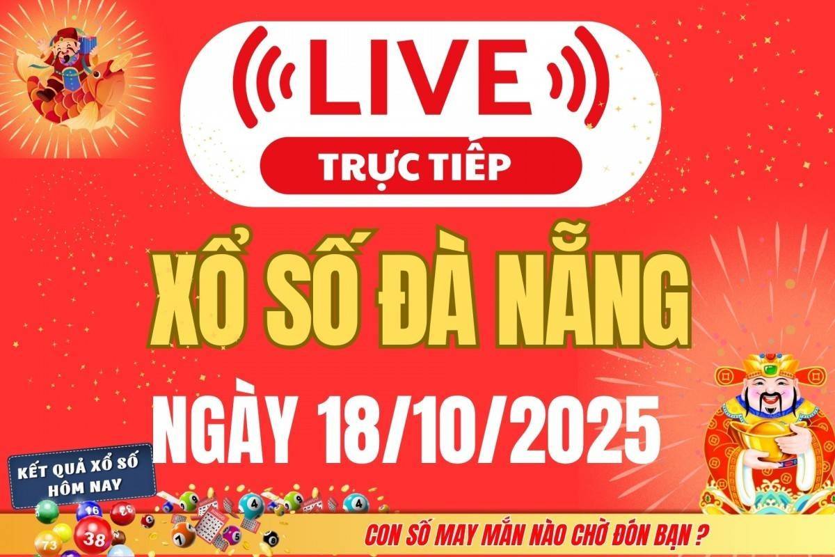 TRỰC TIẾP: Xổ số Đà Nẵng hôm nay ngày 18/10/2025 - XSDNA 18/10