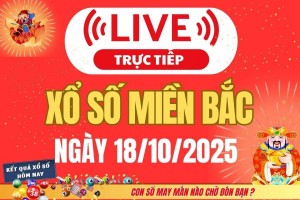 TRỰC TIẾP: Kết quả Xổ số miền Bắc hôm nay 18/10/2025 - XSMB 18/10
