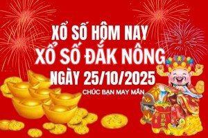 XSDNO 25/10, Kết quả xổ số Đắk Nông hôm nay 25/10/2025, Trực tiếp XSDNO ngày 25 tháng 10