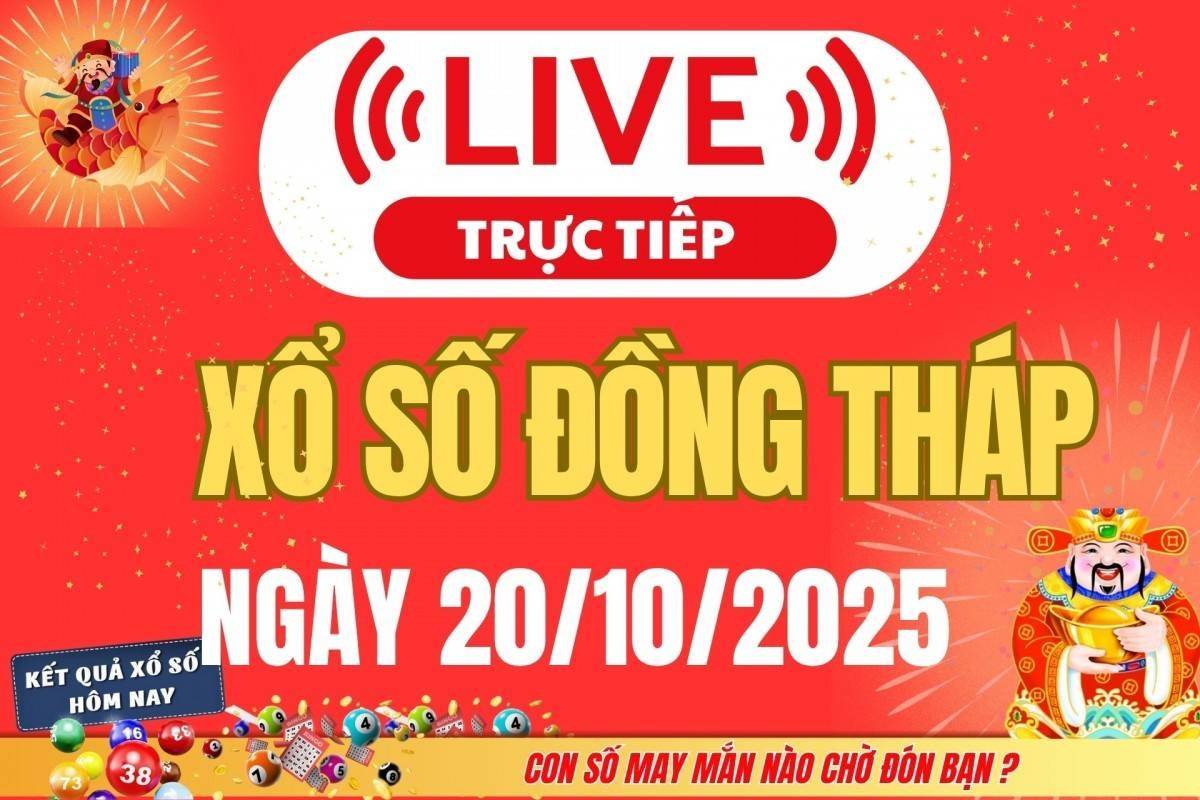 TRỰC TIẾP Xổ số Đồng Tháp hôm nay ngày 20/10/2025 - XSDT 20/10