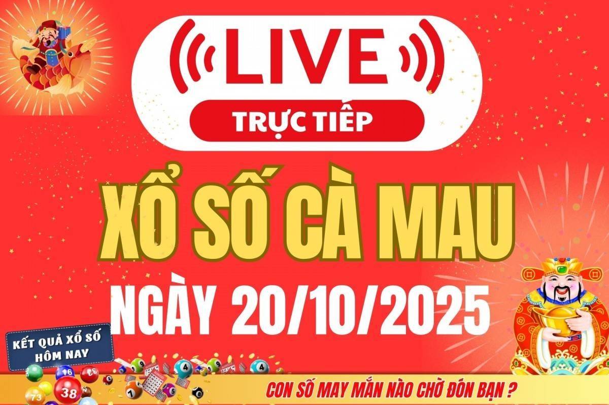 TRỰC TIẾP Xổ số Cà Mau hôm nay ngày 20/10/2025 - XSCM 20/10