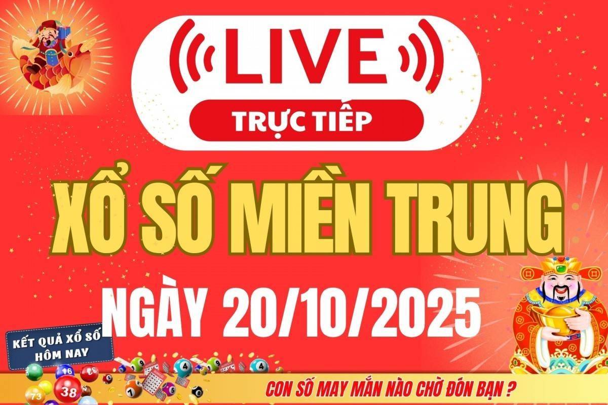 TRỰC TIẾP XSMT 20/10 - Kết quả xổ số miền Trung hôm nay 20/10
