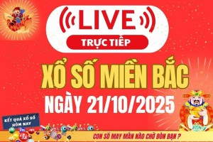 TRỰC TIẾP: Kết quả Xổ số miền Bắc hôm nay 21/10/2025 - XSMB 21/10