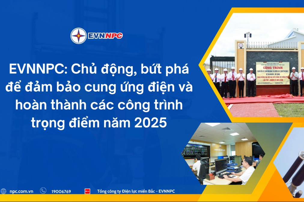 EVNNPC chủ động đảm bảo cung ứng điện và hoàn thành các công trình trọng điểm