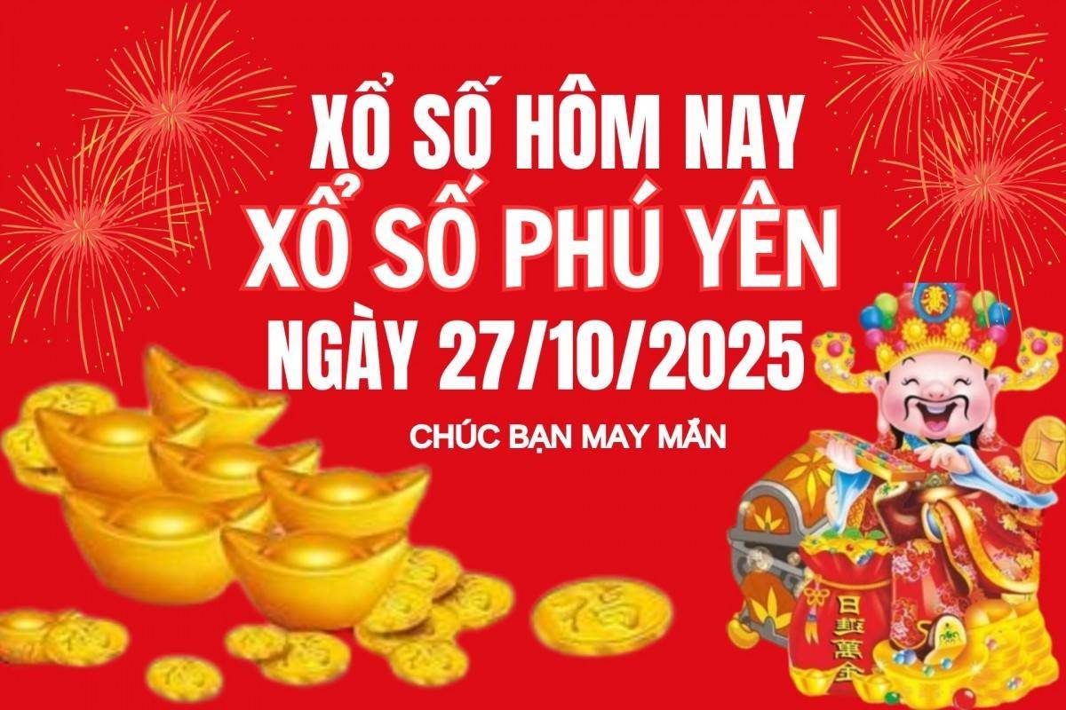 XSPY 27/10, Kết quả xổ số Phú Yên hôm nay 27/10/2025, Trực tiếp XSPY ngày 27 tháng 10
