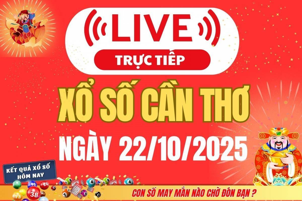 TRỰC TIẾP: Xổ số Cần Thơ hôm nay ngày 22/10/2025 - XSCT 22/10