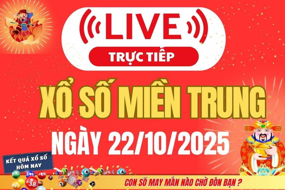 TRỰC TIẾP: XSMT 22/10 - Kết quả xổ số miền Trung hôm nay 22/10