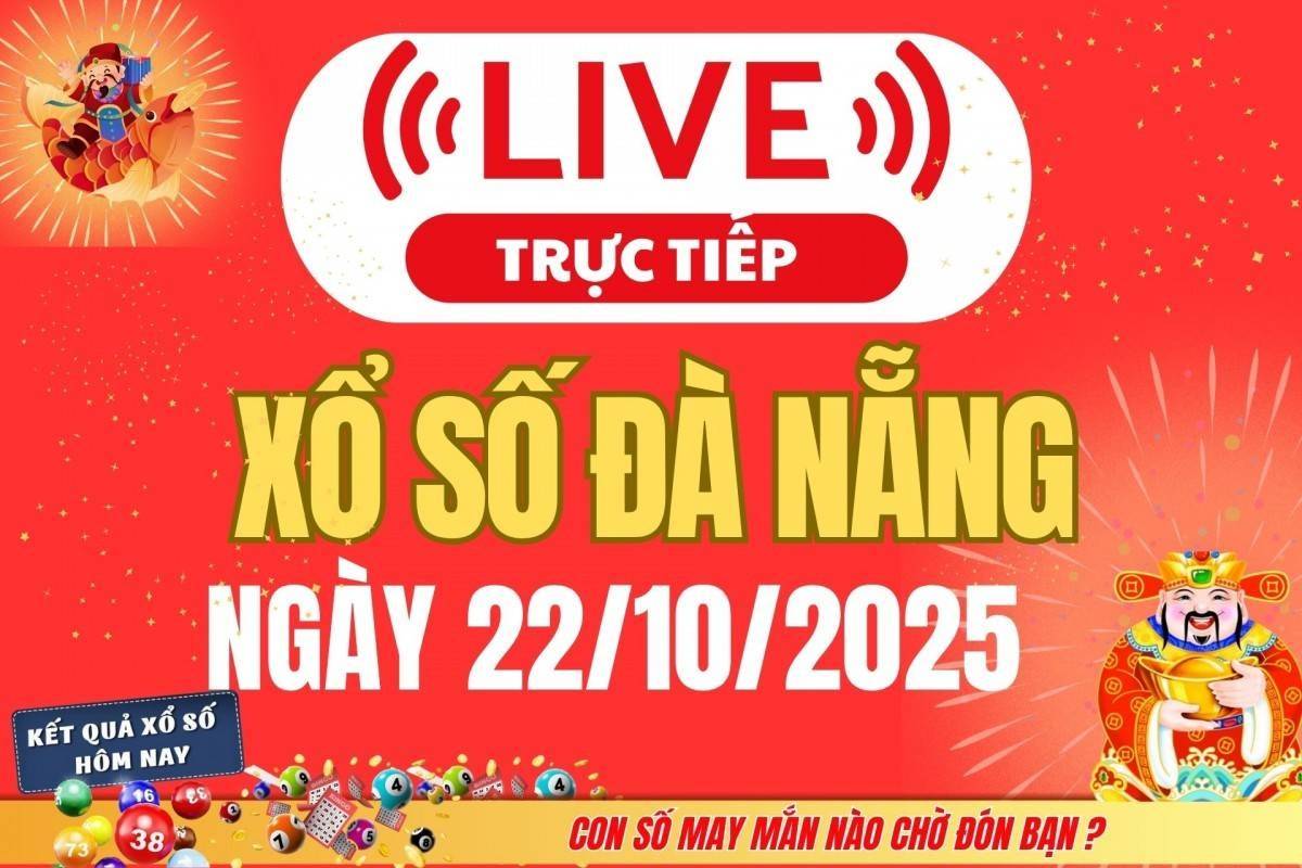 TRỰC TIẾP: Xổ số Đà Nẵng hôm nay ngày 22/10/2025 - XSDNA 22/10