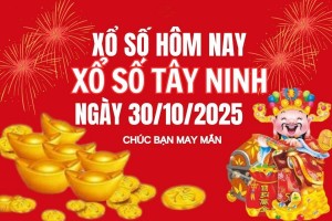 XSTN 30/10, Kết quả xổ số Tây Ninh hôm nay 30/10/2025, Trực tiếp XSTN ngày 30 tháng 10