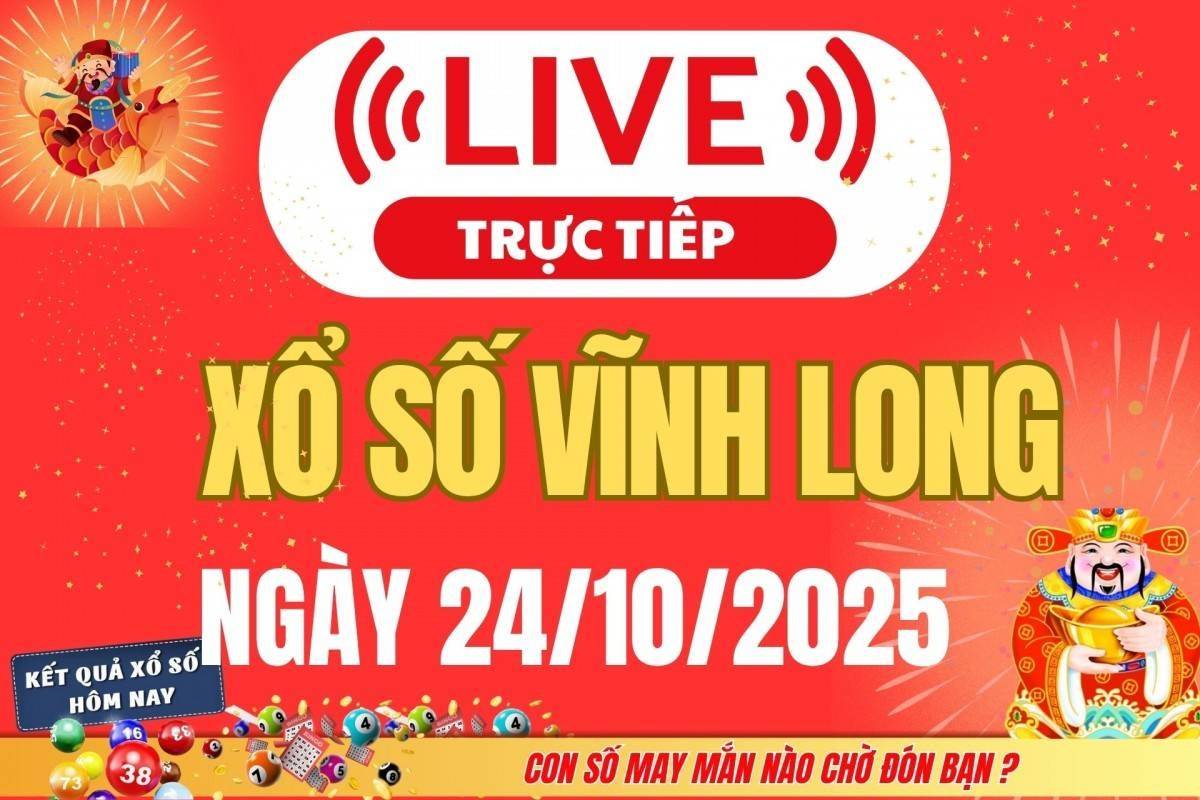 Trực tiếp: Xổ số Vĩnh Long hôm nay ngày 24/10/2025 - XSVL 24/10