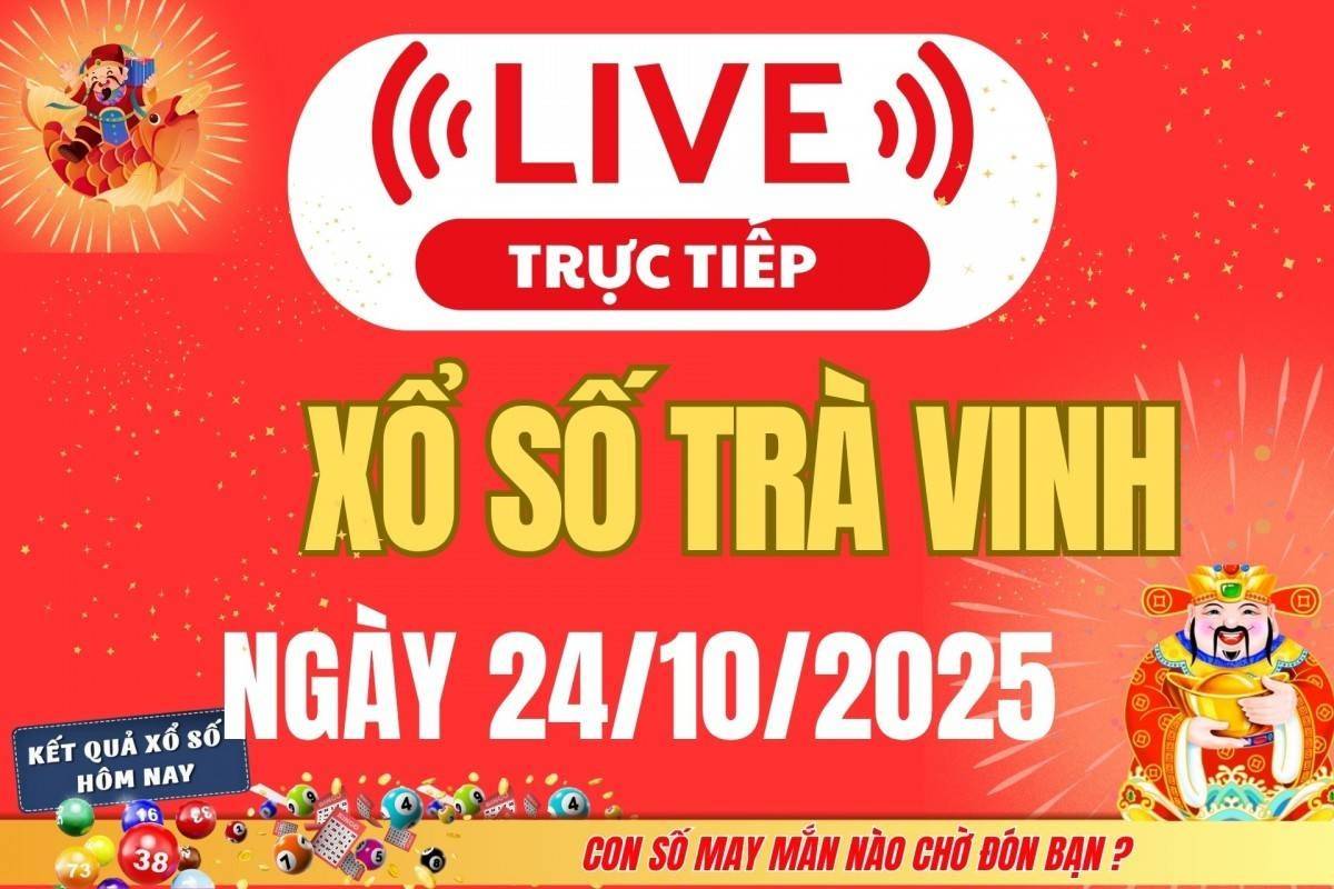 Trực tiếp: Xổ số Trà Vinh hôm nay ngày 24/10/2025 - XSTV 24/10