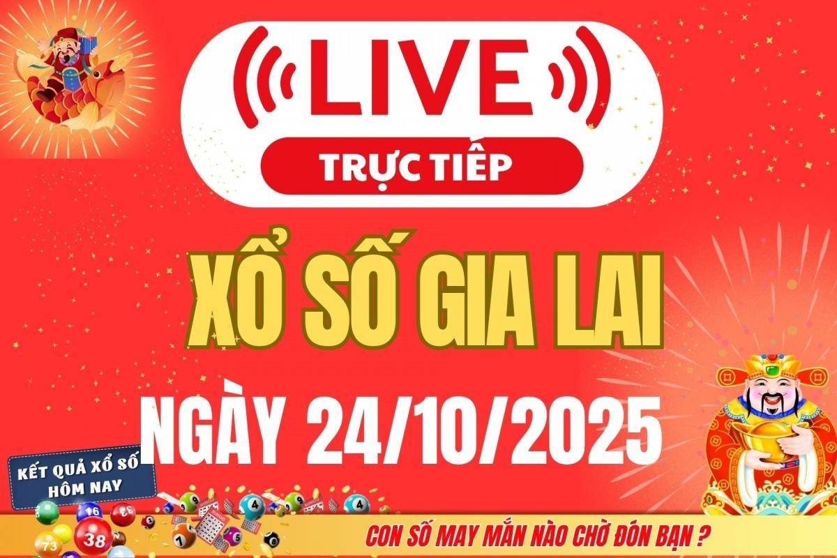 TRỰC TIẾP: Xổ số Gia Lai hôm nay ngày 24/10/2025 - XSGL 24/10