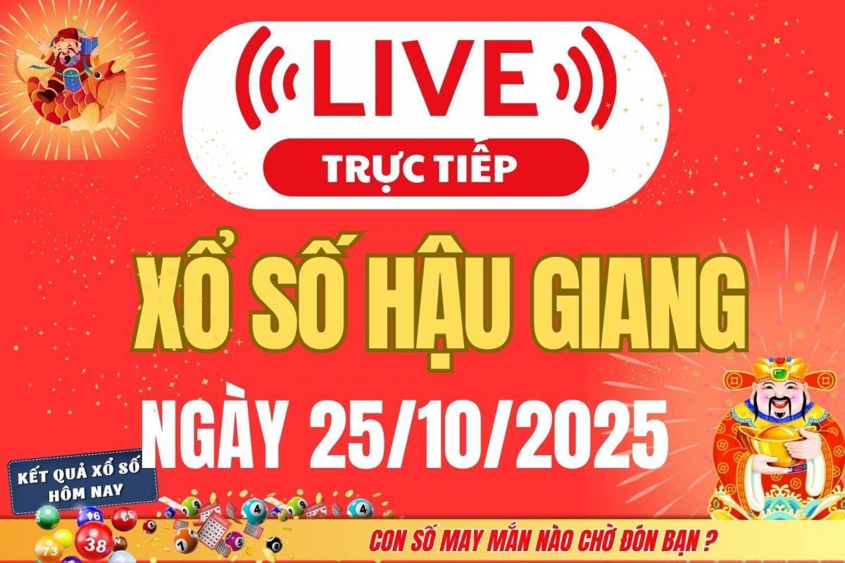 TRỰC TIẾP: Xổ số Hậu Giang hôm nay ngày 25/10/2025 - XSHG 25/10