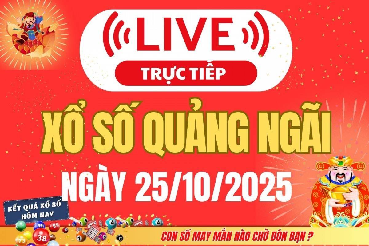 TRỰC TIẾP: Xổ số Quảng Ngãi hôm nay ngày 25/10/2025 - XSQNG 25/10