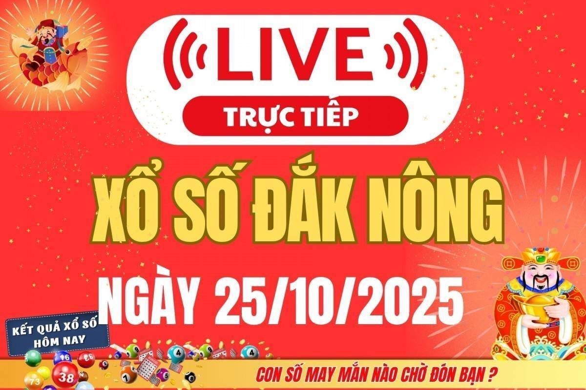 TRỰC TIẾP: Xổ số Đắk Nông hôm nay ngày 25/10/2025 - XSDNO 25/10