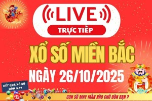 TRỰC TIẾP: Kết quả Xổ số miền Bắc hôm nay 26/10/2025 - XSMB 26/10