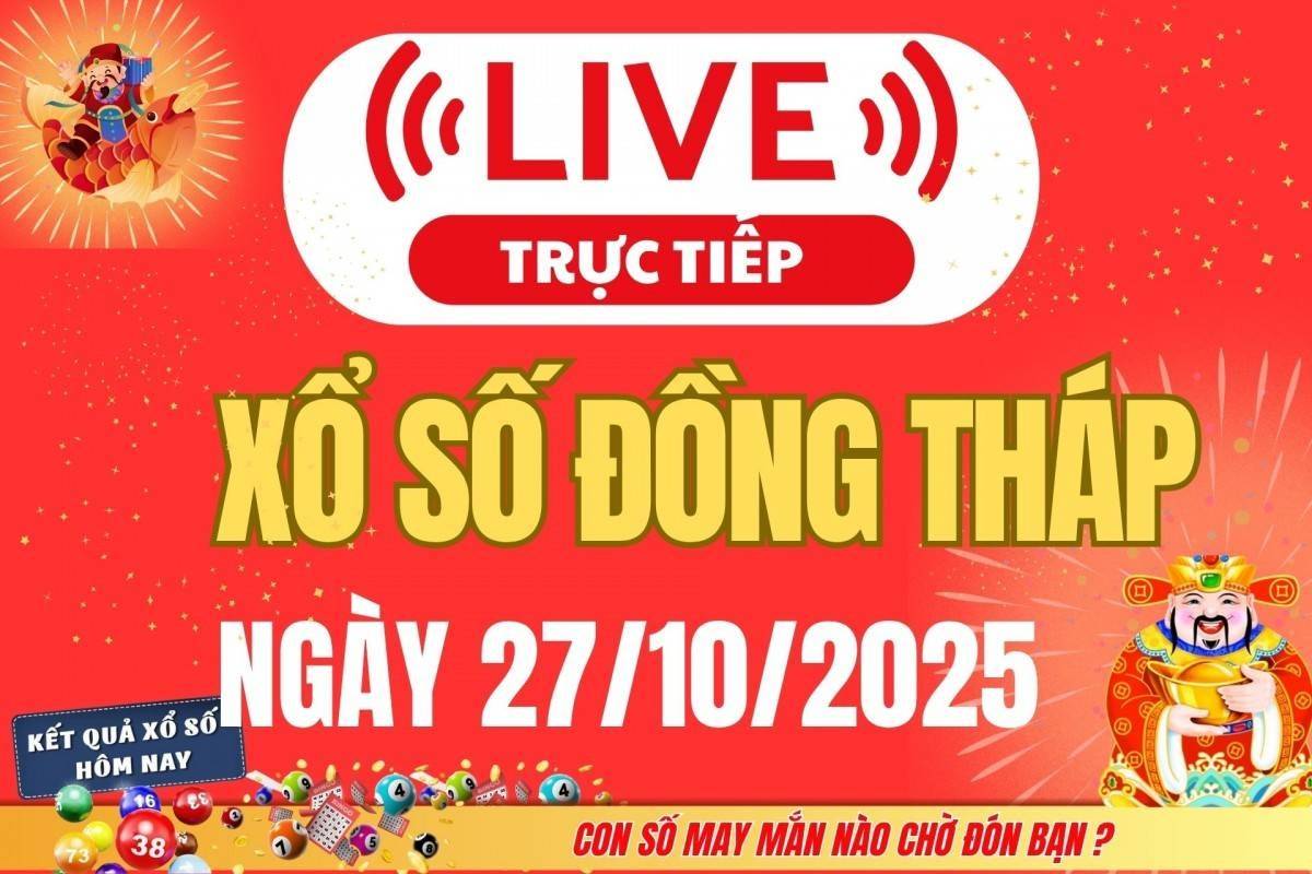 TRỰC TIẾP: Xổ số Đồng Tháp hôm nay ngày 27/10/2025 - XSDT 27/10
