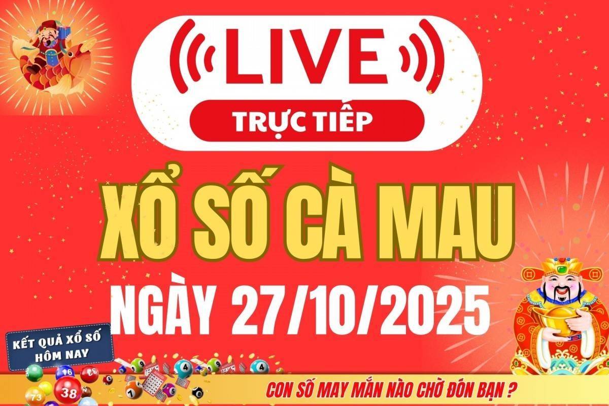 TRỰC TIẾP: Xổ số Cà Mau hôm nay ngày 27/10/2025 - XSCM 27/10