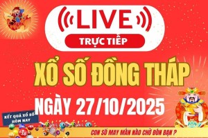 TRỰC TIẾP: Xổ số Đồng Tháp hôm nay ngày 27/10/2025 - XSDT 27/10