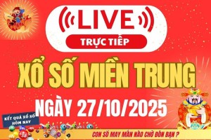 TRỰC TIẾP: XSMT 27/10 - Kết quả xổ số miền Trung hôm nay 27/10