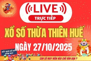 TRỰC TIẾP: Xổ số Thừa Thiên Huế hôm nay ngày 27/10/2025 - XSTTH 27/10