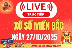 TRỰC TIẾP: Kết quả Xổ số miền Bắc hôm nay 27/10/2025 - XSMB 27/10