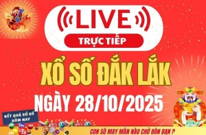 TRỰC TIẾP: Xổ số Đắk Lắk hôm nay ngày 28/10/2025 - XSDLK 28/10