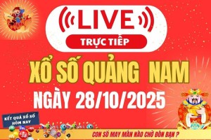 TRỰC TIẾP: Xổ số Quảng Nam hôm nay ngày 28/10/2025 - XSQNA 28/10