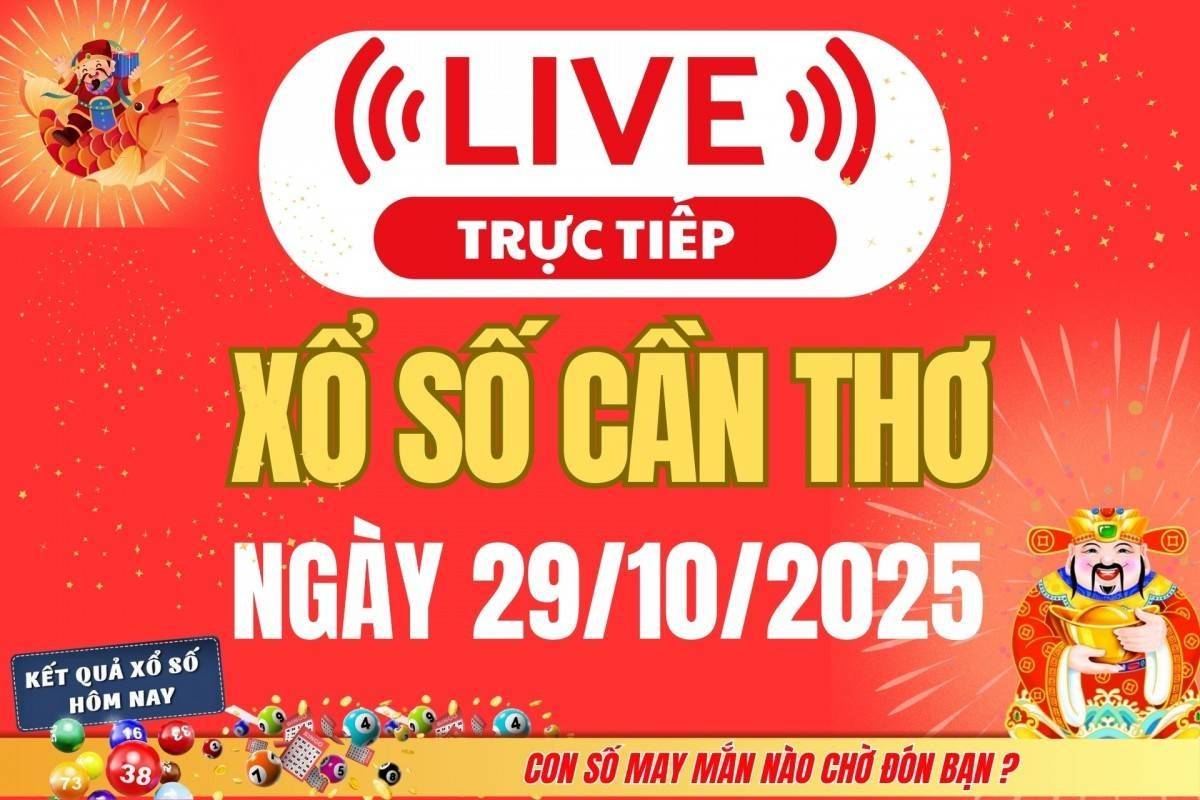 TRỰC TIẾP: Xổ số Cần Thơ hôm nay ngày 29/10/2025 - XSCT 29/10
