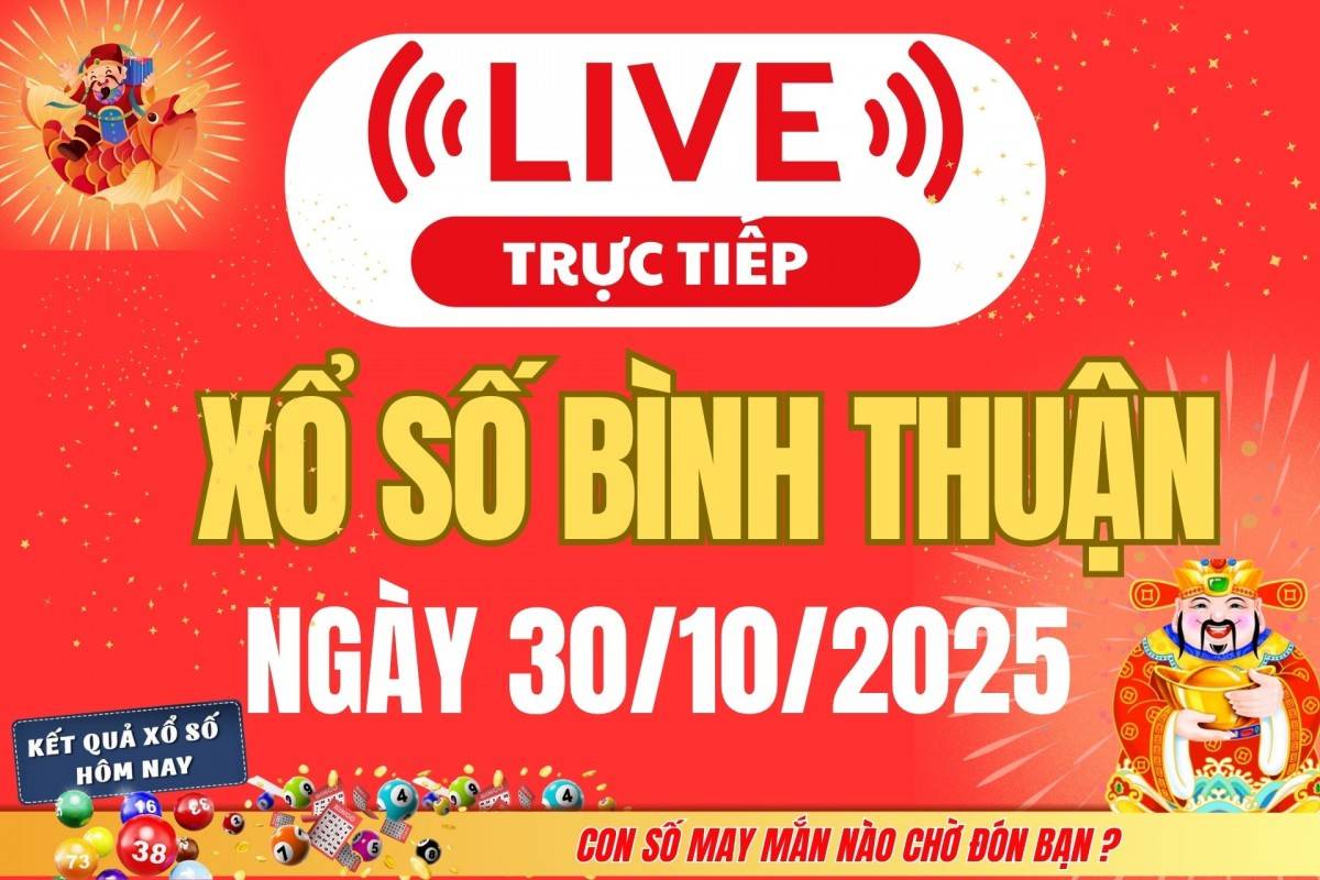 TRỰC TIẾP: Xổ số Bình Thuận hôm nay ngày 23/10/2025 -XSBTH 23/10